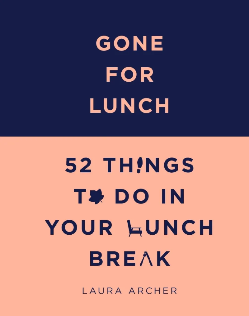 Book cover for 'Gone For Lunch: 52 Things To Do In Your Lunch Break'