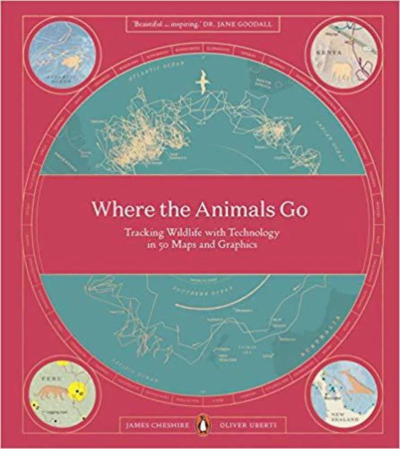 Book cover for 'Where The Animals Go: Tracking Wildlife with Technology in 50 Maps and Graphics'