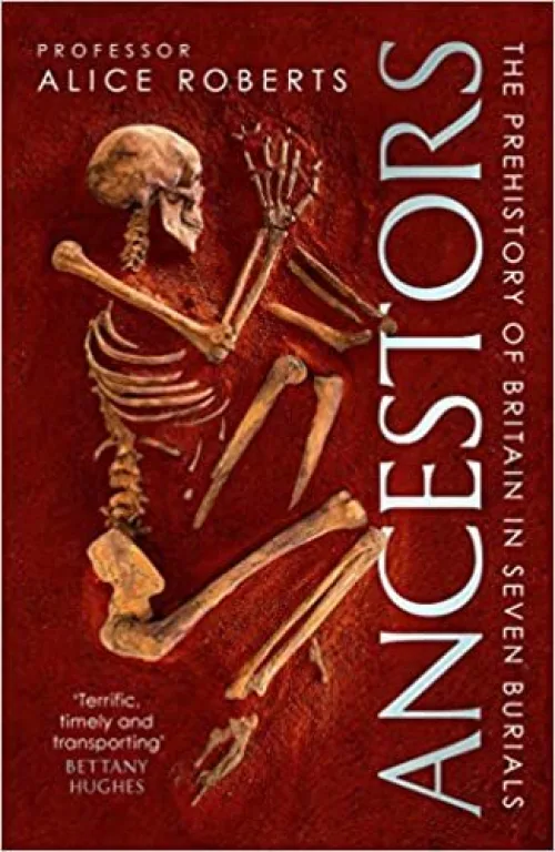 Ancestors: A Prehistory of Britain in Seven Burials
