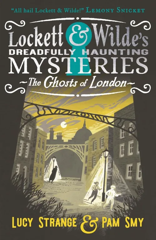 Lockett & Wilde's Dreadfully Haunting Mysteries: The Ghosts Of London