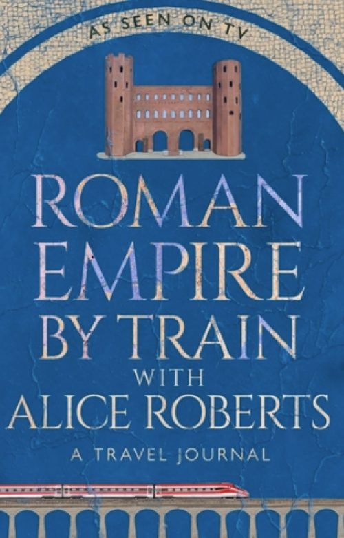 Roman Empire by Train with Alice Roberts