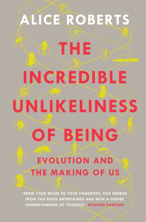 The Incredible Unlikeliness of Being: Evolution and the Making of Us